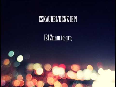Eskaubei, Denz - Znam te Grę