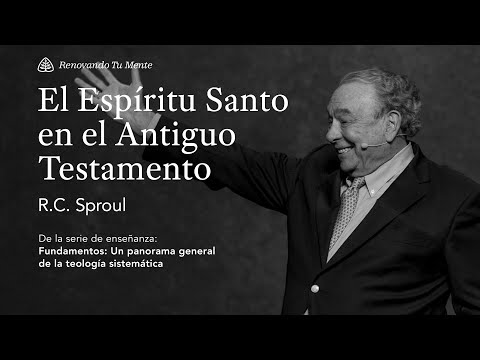 El Espíritu Santo en el Antiguo Testamento: Renovando Tu Mente con R.C. Sproul