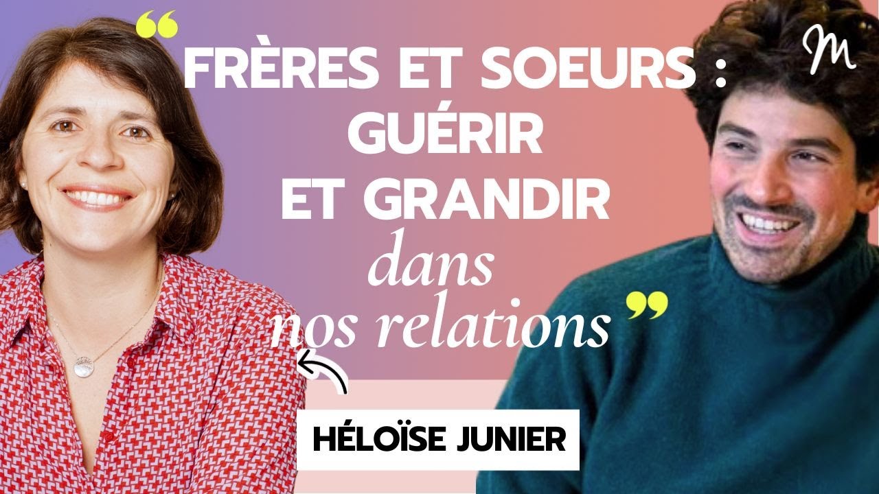 Frères et soeurs : guérir et grandir dans nos relations avec la psy Héloïse Junier #566