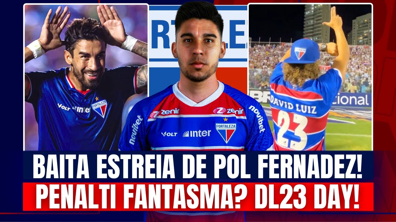 🇦🇷 POL FERNANDEZ ESTREIA MUITO BEM NO FORTALEZA! LAION 'BENEFICIADO' COM PENALTI? DAVID LUIZ DAY!