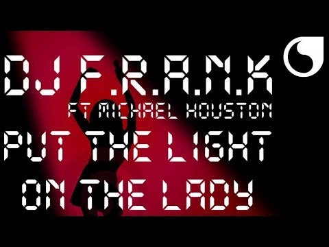 DJ Frank  Ft. Michael Houston - Put The Light On The Lady (Club Mix)