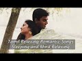 1 Hour Tamil Romantic And Love Songs Mind Relaxing And Sleeping Songs