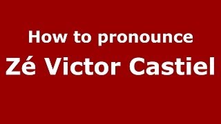 How to pronounce Zé Victor Castiel