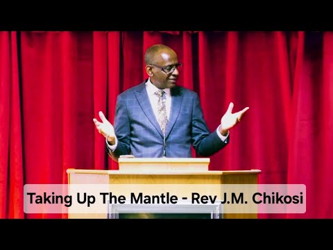 TAKING UP THE MANTLE - Rev Joseph M. Chikosi