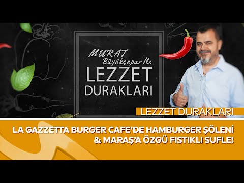 Lezzet Durakları | La Gazzetta Burger Caffe’de Burger Şöleni & Maraş’a Özgü Fıstıklı Sufle!