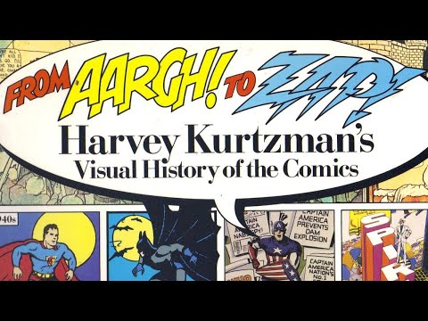 Harvey Kurtzman's Visual History of Comics. From AARGH! to ZAP!