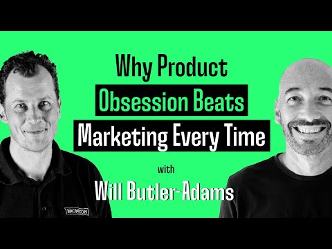 Why Product Obsession Beats Marketing Every Time with Will Butler-Adams
