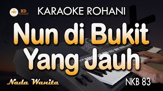 Download lagu NUN DI BUKIT YANG JAUH - NKB 83 | Karaoke Lagu Rohani mp3