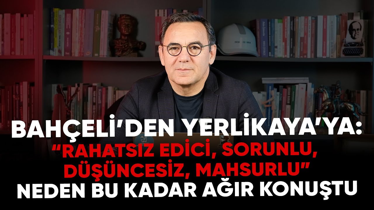 Deniz Zeyrek:Bahçeli’den Yerlikaya’ya:“Rahatsız edici, sorunlu, düşüncesiz, mahsurlu”#devletbahçeli