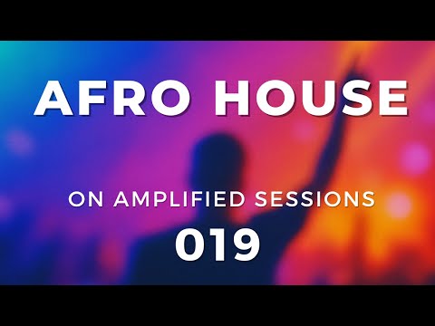 Amplified Sessions 019 (SUMMER AFRO HOUSE Sunset Mix, Deep House, Tropical House)