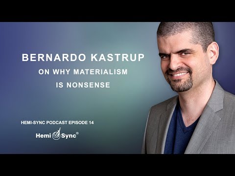 Hemi Sync Podcast Episode 14: Bernardo Kastrup on Why Materialism Is Nonsense