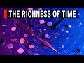 The Richness of Time