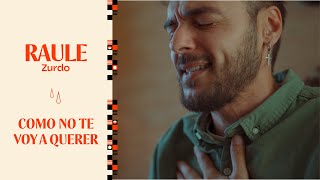 RAULE - CÓMO NO TE VOY A QUERER | ZURDO