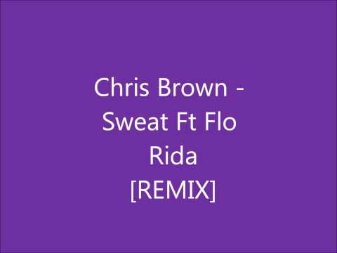 Chris Brown - Sweat Ft Flo Rida Remix