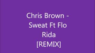 Chris Brown - Sweat Ft Flo Rida Remix