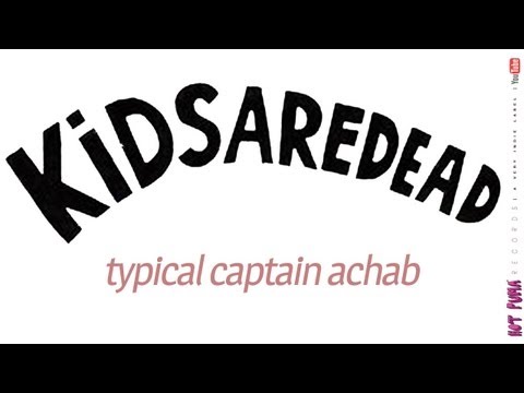 KIDSAREDEAD /// TYPICAL CAPTAIN ACHAB