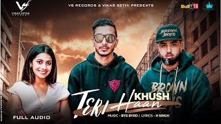 Teri Haan - Khush Ft. BYG BYRD | Latest Punjabi Song 2018 | VS Records