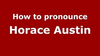 How to pronounce Horace Austin