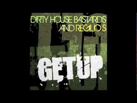 Dirty House Bastards & Regilio S - Get Up - (Radio Mix)
