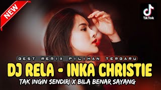 Download lagu BEST REMIX PILIHAN ‼️ DJ RELA ( INKA CHRISTIE ) DJ TAK INGIN SENDIRI X BILA BENAR SAYANG ~ NEW mp3