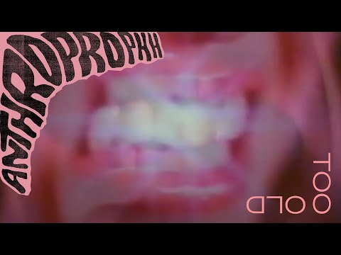Anthroprophh – Too Old