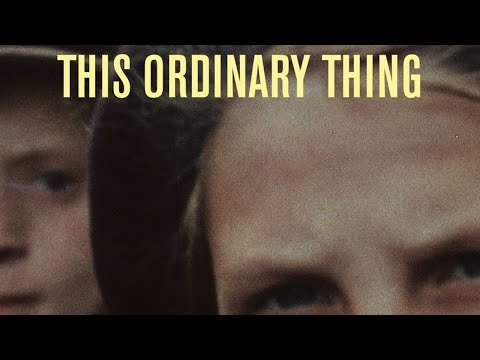Trailer Nick Davis Documentary 'This Ordinary Thing' Official Trailer