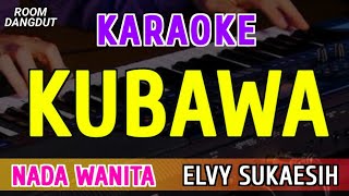 Download lagu KUBAWA - KARAOKE NADA WANITA ( ELVY SUKAESIH ) mp3