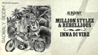 Million Stylez &amp; Rebellious - Inna Di Vibz (Radikaly Riddim - Flash Hit Records)