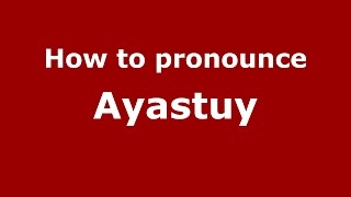 How to pronounce Ayastuy