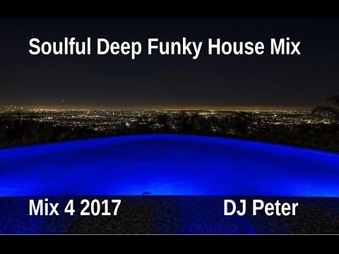 Soulful Deep Funky House Mix 4 2017   DJ Peter