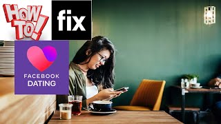 How to Fix Facebook Dating Is Not Working||PROBLEMS with Facebook Online Dating App