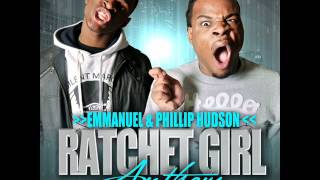 Emmanuel &amp; Phillip Hudson - Ratchet Girl Anthem (Official Song)