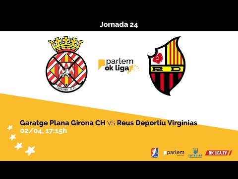 #ParlemOKLiga | Garatge Plana Girona CH - Reus Deportiu Virginias (24ª Jornada)