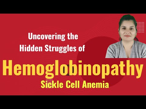 Hemoglobinopathies and Sickle Cell Anemias: What You Need to Know