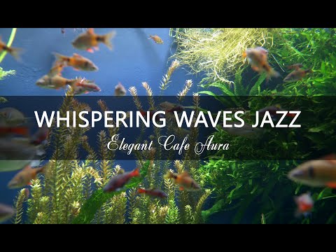 4k_6 hours  Whispering  Aqua Jazz 🌸 Smooth Jazz with Relaxing Aquarium ViewWork & Study