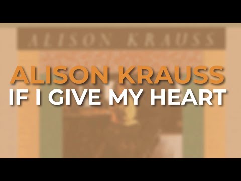 If I Give My Heart - Alison Krauss