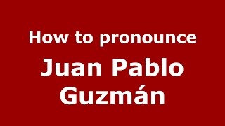 How to pronounce Juan Pablo Guzmán