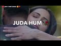 Juda Hum Ho Gaye Mana Whatsapp Status