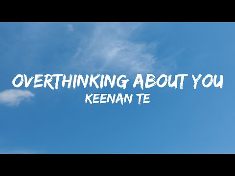 Keenan Te - overthinking about you ( Lyrics)