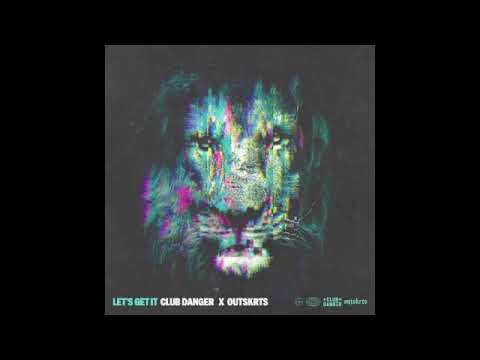 Let's Get It - Club Danger & Outskrts (OFFICIAL AUDIO)