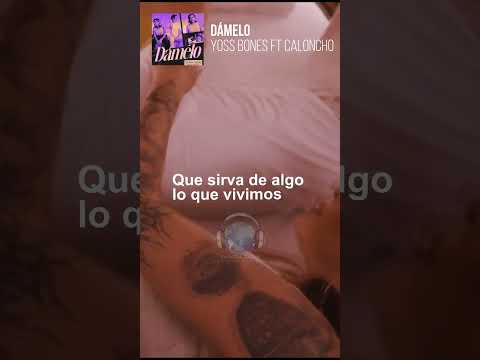 Caloncho ft Yoss Bones - Damelo