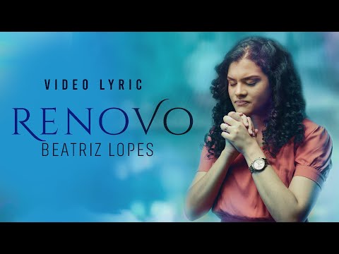 Beatriz Lopes - Renovo - com letra