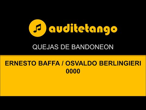 QUEJAS DE BANDONEON - ERNESTO BAFFA - OSVALDO BERLINGIERI - 0000 - TANGO STRUMENTALE