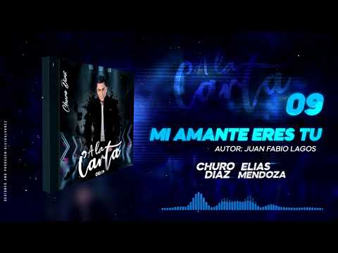 MI AMANTE ERES TU- CHURO DIAZ & ELÍAS MENDOZA