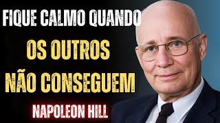 Napoleon Hill  - Treine Sua Mente para Ficar Calmo em Qualquer Crise