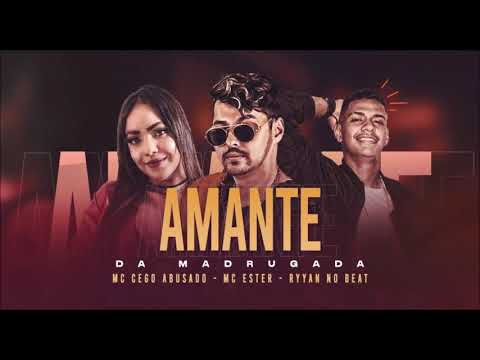 CEGO ABUSADO , MC ESTER , RYAN NO BEAT - AMANTE DA MADRUGADA - REMIX BREGAFUNK