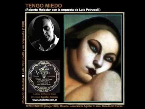 TENGO MIEDO - tango - Roberto Malestar con Luis Petrucelli / tango J. Mª Aguilar y Celedonio Flores