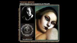 TENGO MIEDO - tango - Roberto Malestar con Luis Petrucelli / tango J. Mª Aguilar y Celedonio Flores