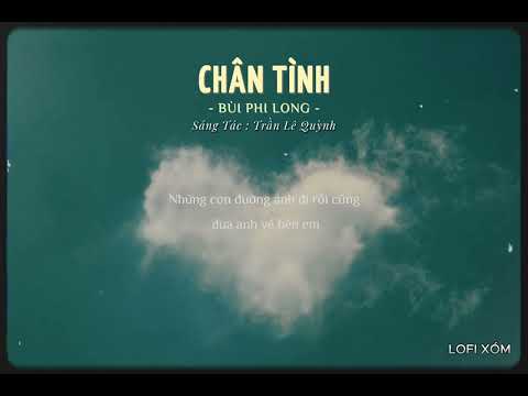 CHÂN TÌNH LOFI - BÙI PHI LONG | NHƯ CHƯA TỪNG CÓ NHỮNG PHÚT RỜI XA...