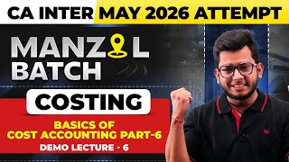 CA Inter Costing: Basics of Cost Accounting - 6 | CA Inter May 2026 Manzil Batch | Deepak Gusain Sir